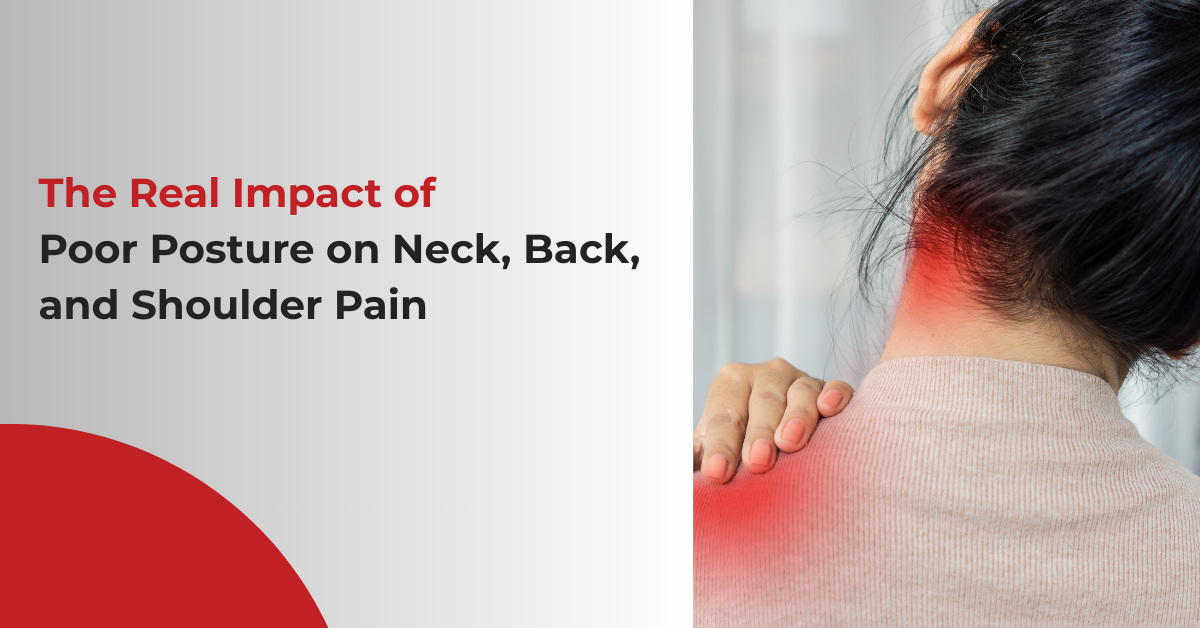 The Real Impact of Poor Posture on Neck, Back, and Shoulder Pain