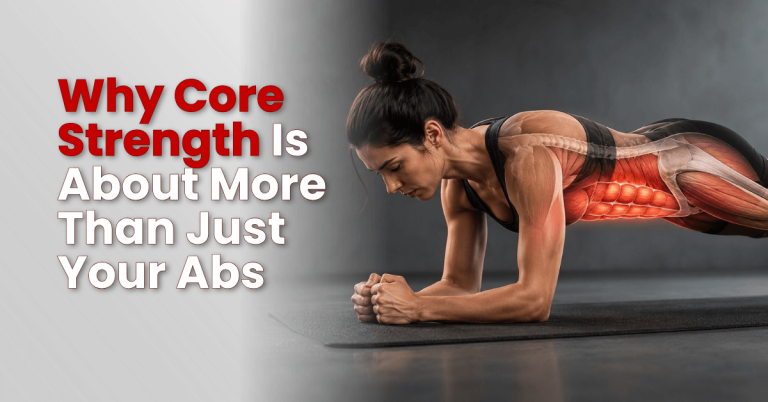 Why Core Strength Is About More Than Just Your Abs